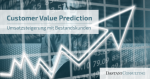 Customer Value Prediction | Umsatzsteigerung mit Bestandskunden