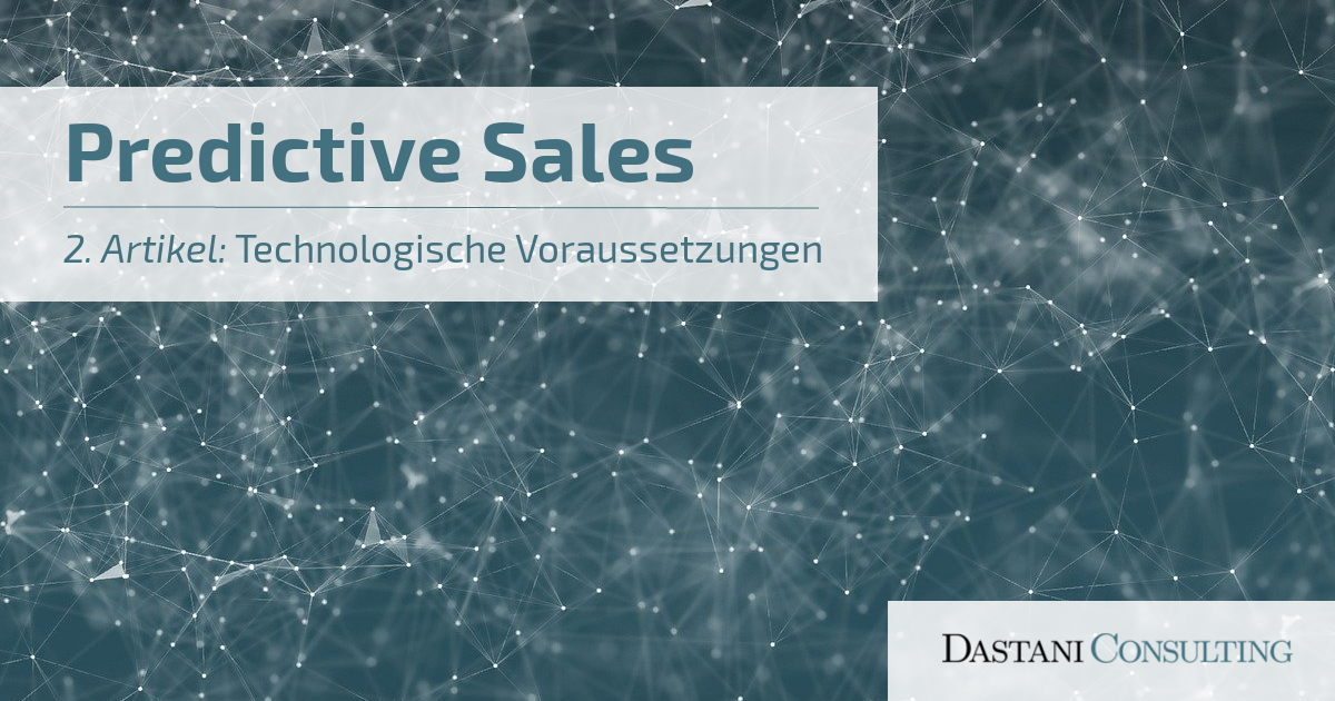 Predictive Sales Technologische Voraussetzungen Dastani Consulting 6149